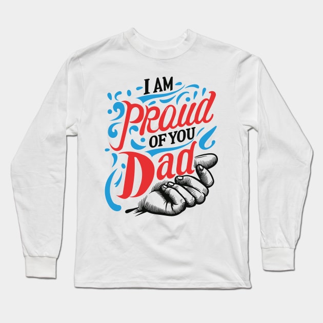 I'm proud of you dad Typography Tshirt Design Long Sleeve T-Shirt by Kanay Lal